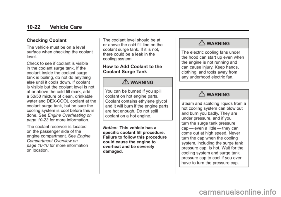 CHEVROLET VOLT 2011  Owners Manual Black plate (22,1)Chevrolet Volt Owner Manual - 2011
10-22 Vehicle Care
Checking Coolant
The vehicle must be on a level
surface when checking the coolant
level.
Check to see if coolant is visible
in t