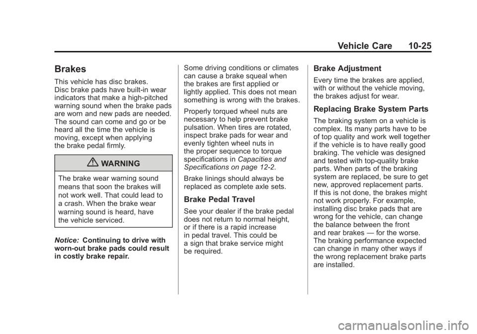 CHEVROLET VOLT 2011  Owners Manual Black plate (25,1)Chevrolet Volt Owner Manual - 2011
Vehicle Care 10-25
Brakes
This vehicle has disc brakes.
Disc brake pads have built-in wear
indicators that make a high-pitched
warning sound when t