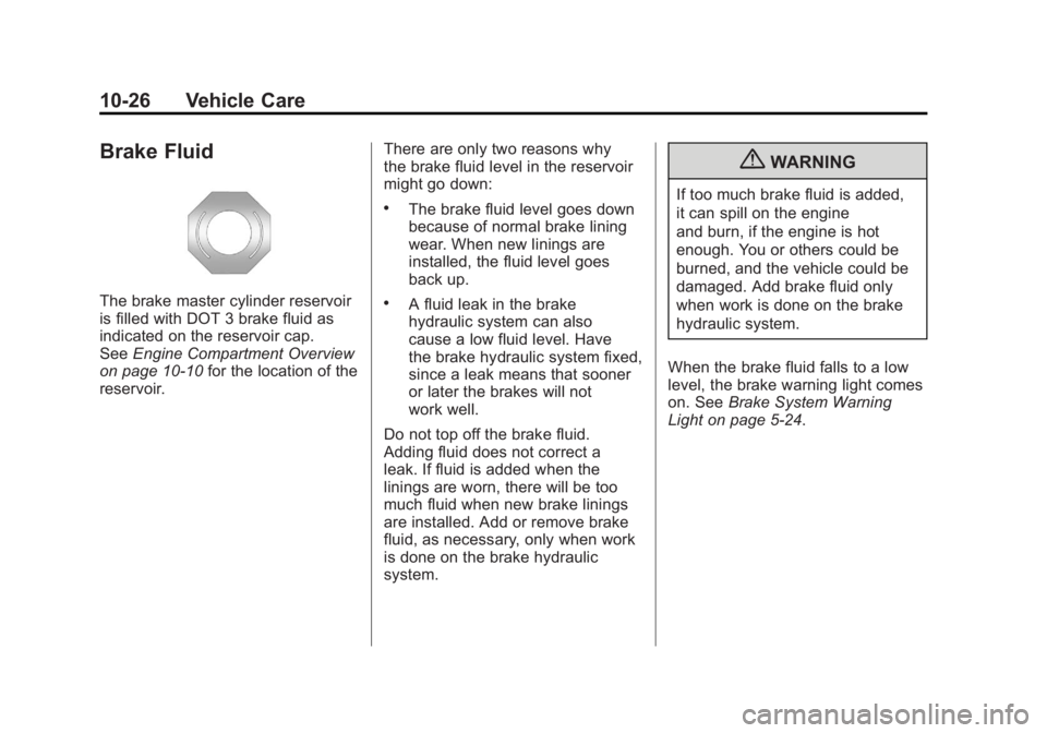 CHEVROLET VOLT 2011  Owners Manual Black plate (26,1)Chevrolet Volt Owner Manual - 2011
10-26 Vehicle Care
Brake Fluid
The brake master cylinder reservoir
is filled with DOT 3 brake fluid as
indicated on the reservoir cap.
SeeEngine Co