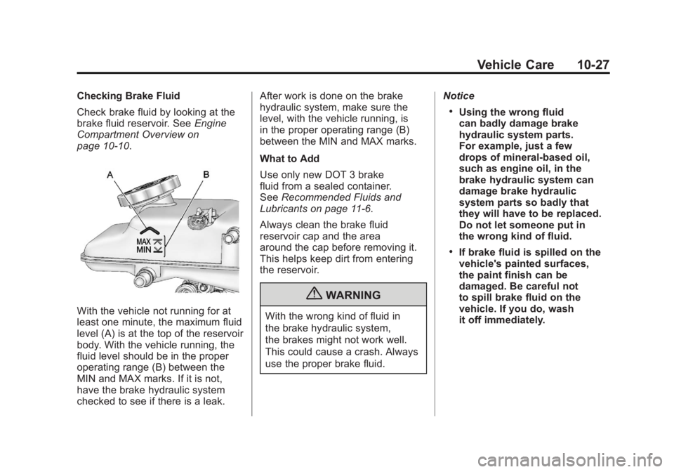 CHEVROLET VOLT 2011  Owners Manual Black plate (27,1)Chevrolet Volt Owner Manual - 2011
Vehicle Care 10-27
Checking Brake Fluid
Check brake fluid by looking at the
brake fluid reservoir. SeeEngine
Compartment Overview on
page 10‑10.
