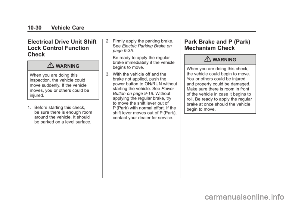 CHEVROLET VOLT 2011  Owners Manual Black plate (30,1)Chevrolet Volt Owner Manual - 2011
10-30 Vehicle Care
Electrical Drive Unit Shift
Lock Control Function
Check
{WARNING
When you are doing this
inspection, the vehicle could
move sudd
