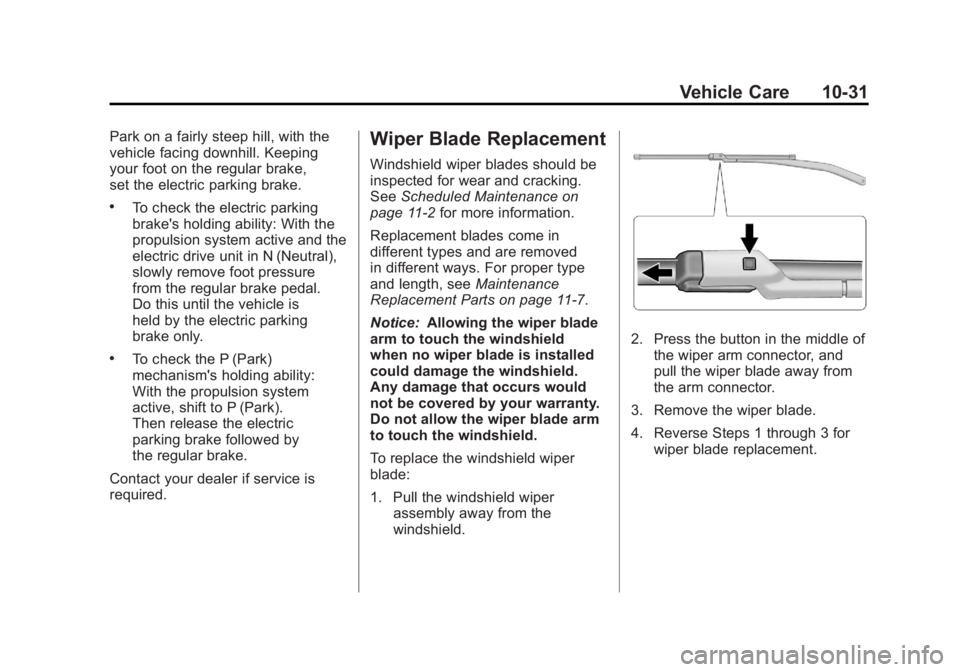 CHEVROLET VOLT 2011  Owners Manual Black plate (31,1)Chevrolet Volt Owner Manual - 2011
Vehicle Care 10-31
Park on a fairly steep hill, with the
vehicle facing downhill. Keeping
your foot on the regular brake,
set the electric parking 