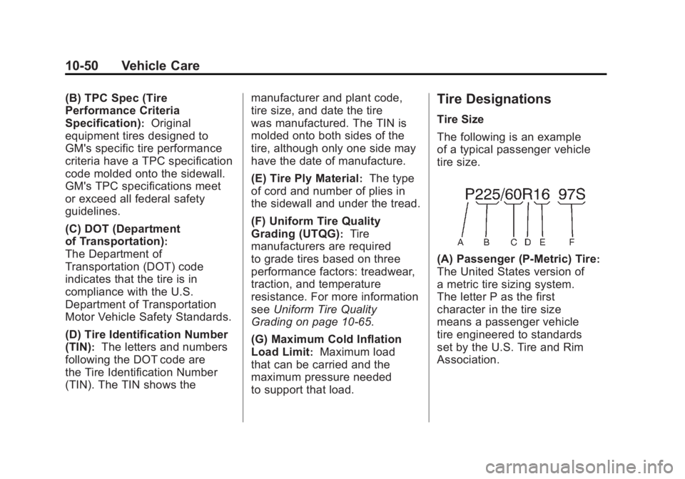 CHEVROLET VOLT 2011  Owners Manual Black plate (50,1)Chevrolet Volt Owner Manual - 2011
10-50 Vehicle Care
(B) TPC Spec (Tire
Performance Criteria
Specification)
:Original
equipment tires designed to
GM's specific tire performance
