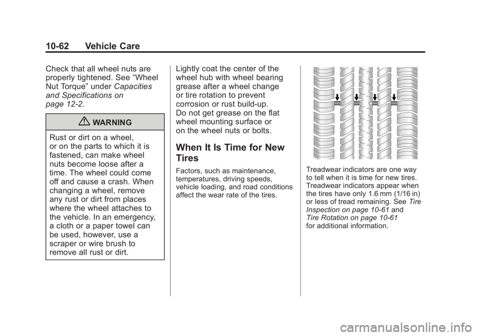 CHEVROLET VOLT 2011 Owners Manual Black plate (62,1)Chevrolet Volt Owner Manual - 2011
10-62 Vehicle Care
Check that all wheel nuts are
properly tightened. See“Wheel
Nut Torque” underCapacities
and Specifications on
page 12‑2.
{ CHEVROLET VOLT 2011 Owners Manual Black plate (62,1)Chevrolet Volt Owner Manual - 2011
10-62 Vehicle Care
Check that all wheel nuts are
properly tightened. See“Wheel
Nut Torque” underCapacities
and Specifications on
page 12‑2.
{
