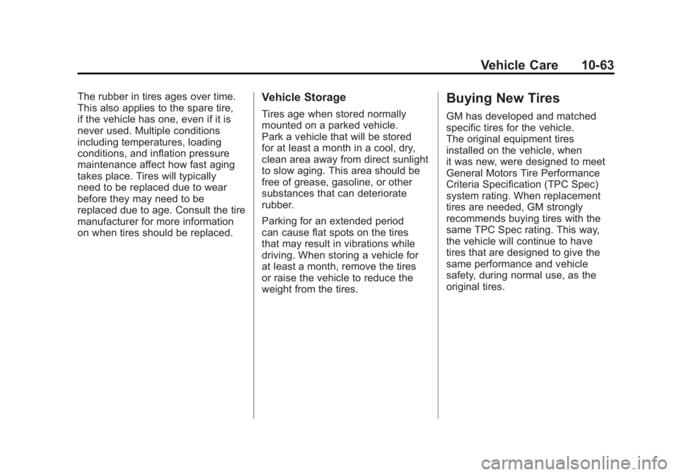 CHEVROLET VOLT 2011 Owners Manual Black plate (63,1)Chevrolet Volt Owner Manual - 2011
Vehicle Care 10-63
The rubber in tires ages over time.
This also applies to the spare tire,
if the vehicle has one, even if it is
never used. Multi CHEVROLET VOLT 2011 Owners Manual Black plate (63,1)Chevrolet Volt Owner Manual - 2011
Vehicle Care 10-63
The rubber in tires ages over time.
This also applies to the spare tire,
if the vehicle has one, even if it is
never used. Multi
