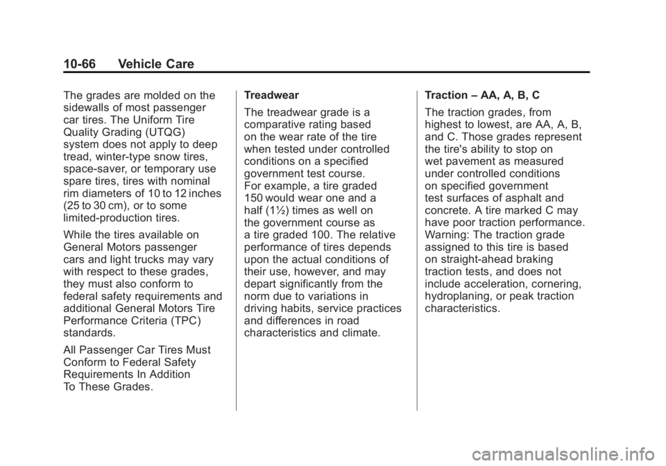 CHEVROLET VOLT 2011  Owners Manual Black plate (66,1)Chevrolet Volt Owner Manual - 2011
10-66 Vehicle Care
The grades are molded on the
sidewalls of most passenger
car tires. The Uniform Tire
Quality Grading (UTQG)
system does not appl