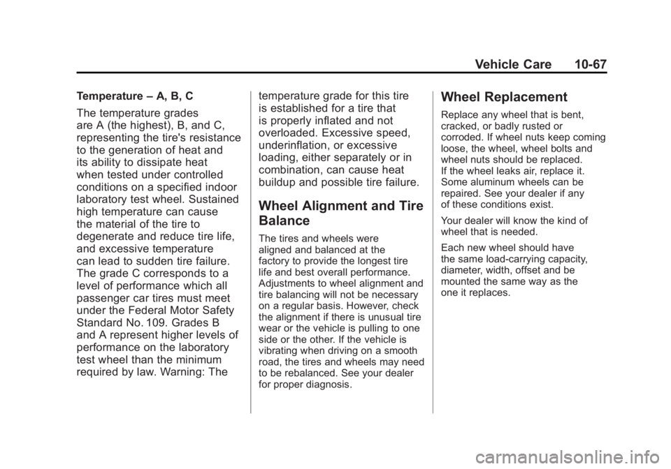 CHEVROLET VOLT 2011 Owners Manual Black plate (67,1)Chevrolet Volt Owner Manual - 2011
Vehicle Care 10-67
Temperature–A, B, C
The temperature grades
are A (the highest), B, and C,
representing the tire's resistance
to the genera CHEVROLET VOLT 2011 Owners Manual Black plate (67,1)Chevrolet Volt Owner Manual - 2011
Vehicle Care 10-67
Temperature–A, B, C
The temperature grades
are A (the highest), B, and C,
representing the tire's resistance
to the genera