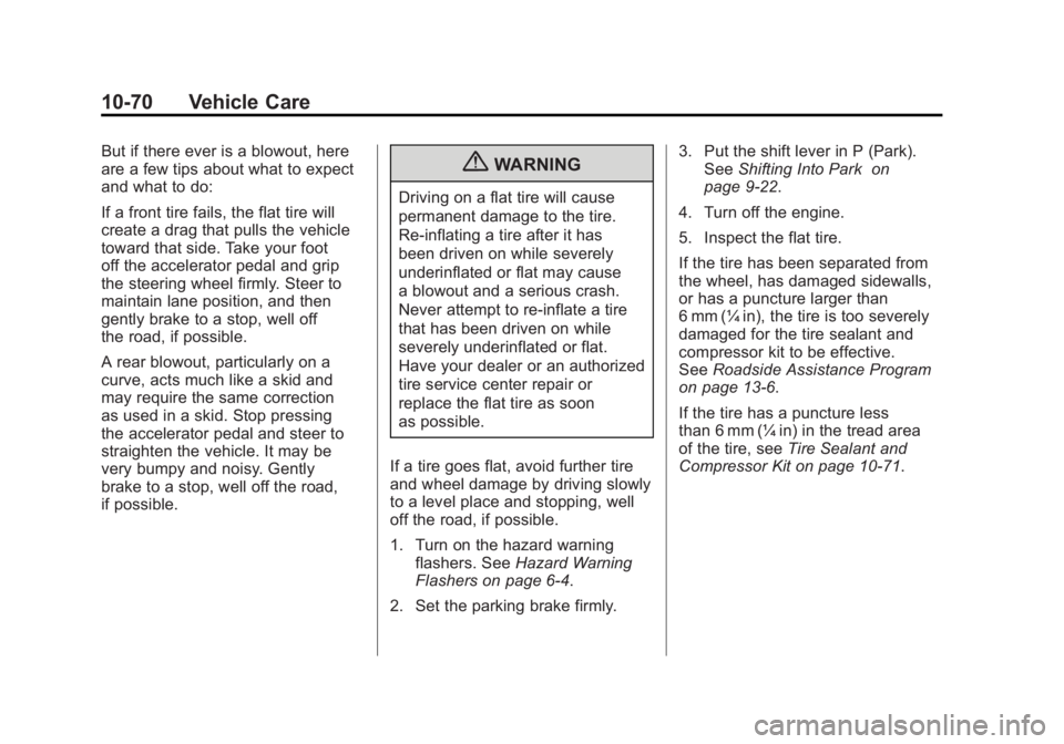 CHEVROLET VOLT 2011 Owners Manual Black plate (70,1)Chevrolet Volt Owner Manual - 2011
10-70 Vehicle Care
But if there ever is a blowout, here
are a few tips about what to expect
and what to do:
If a front tire fails, the flat tire wi CHEVROLET VOLT 2011 Owners Manual Black plate (70,1)Chevrolet Volt Owner Manual - 2011
10-70 Vehicle Care
But if there ever is a blowout, here
are a few tips about what to expect
and what to do:
If a front tire fails, the flat tire wi