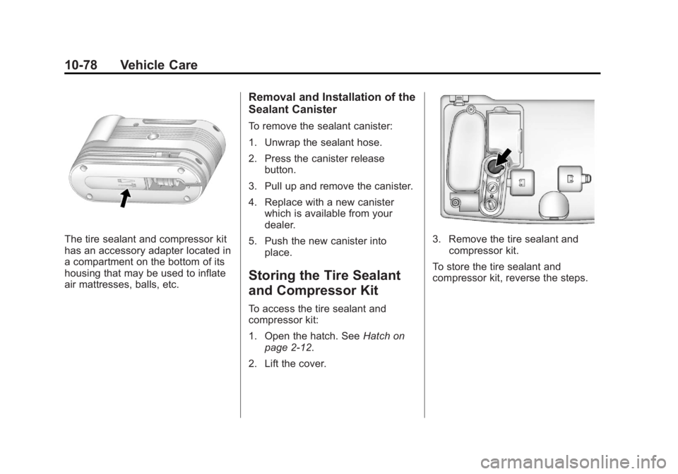 CHEVROLET VOLT 2011 Owners Manual Black plate (78,1)Chevrolet Volt Owner Manual - 2011
10-78 Vehicle Care
The tire sealant and compressor kit
has an accessory adapter located in
a compartment on the bottom of its
housing that may be u CHEVROLET VOLT 2011 Owners Manual Black plate (78,1)Chevrolet Volt Owner Manual - 2011
10-78 Vehicle Care
The tire sealant and compressor kit
has an accessory adapter located in
a compartment on the bottom of its
housing that may be u