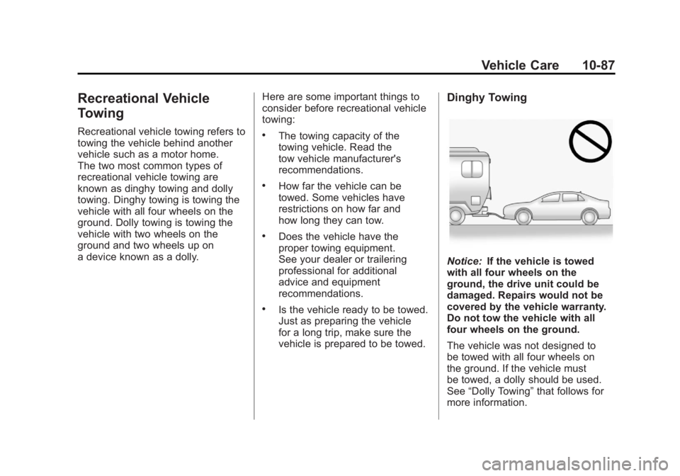 CHEVROLET VOLT 2011 Owners Manual Black plate (87,1)Chevrolet Volt Owner Manual - 2011
Vehicle Care 10-87
Recreational Vehicle
Towing
Recreational vehicle towing refers to
towing the vehicle behind another
vehicle such as a motor home CHEVROLET VOLT 2011 Owners Manual Black plate (87,1)Chevrolet Volt Owner Manual - 2011
Vehicle Care 10-87
Recreational Vehicle
Towing
Recreational vehicle towing refers to
towing the vehicle behind another
vehicle such as a motor home