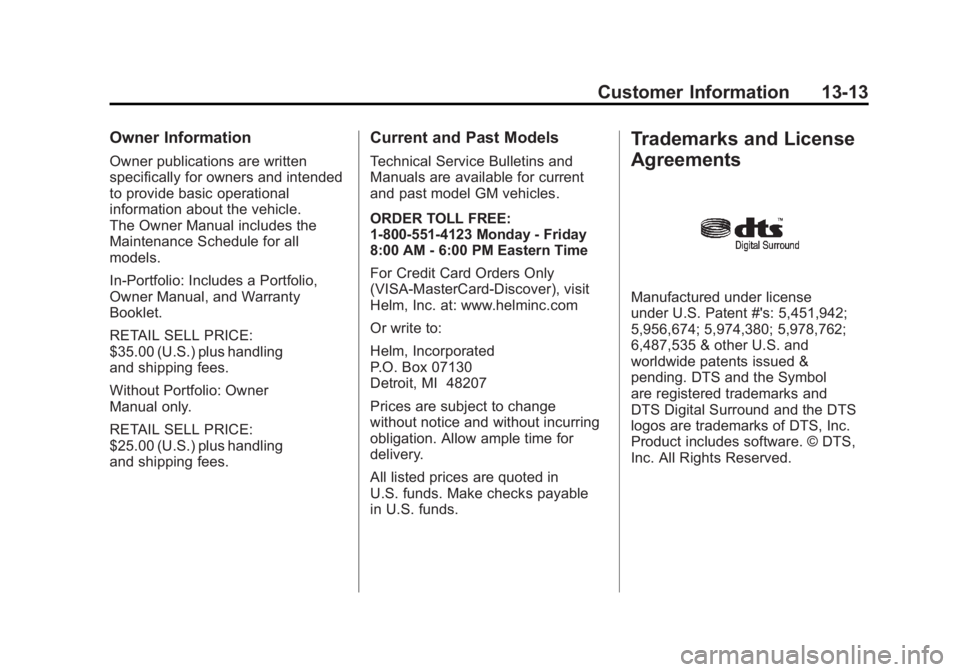CHEVROLET VOLT 2011 Owners Manual Black plate (13,1)Chevrolet Volt Owner Manual - 2011
Customer Information 13-13
Owner Information
Owner publications are written
specifically for owners and intended
to provide basic operational
infor CHEVROLET VOLT 2011 Owners Manual Black plate (13,1)Chevrolet Volt Owner Manual - 2011
Customer Information 13-13
Owner Information
Owner publications are written
specifically for owners and intended
to provide basic operational
infor