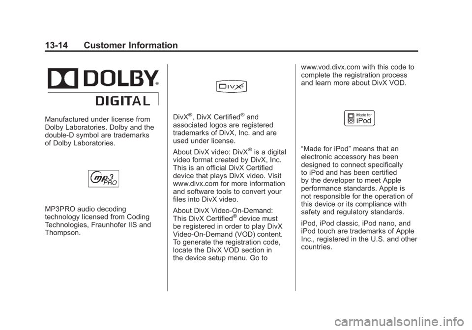 CHEVROLET VOLT 2011 Owners Manual Black plate (14,1)Chevrolet Volt Owner Manual - 2011
13-14 Customer Information
Manufactured under license from
Dolby Laboratories. Dolby and the
double-D symbol are trademarks
of Dolby Laboratories.
CHEVROLET VOLT 2011 Owners Manual Black plate (14,1)Chevrolet Volt Owner Manual - 2011
13-14 Customer Information
Manufactured under license from
Dolby Laboratories. Dolby and the
double-D symbol are trademarks
of Dolby Laboratories.