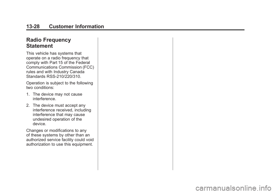 CHEVROLET VOLT 2011 Owners Manual Black plate (28,1)Chevrolet Volt Owner Manual - 2011
13-28 Customer Information
Radio Frequency
Statement
This vehicle has systems that
operate on a radio frequency that
comply with Part 15 of the Fed CHEVROLET VOLT 2011 Owners Manual Black plate (28,1)Chevrolet Volt Owner Manual - 2011
13-28 Customer Information
Radio Frequency
Statement
This vehicle has systems that
operate on a radio frequency that
comply with Part 15 of the Fed