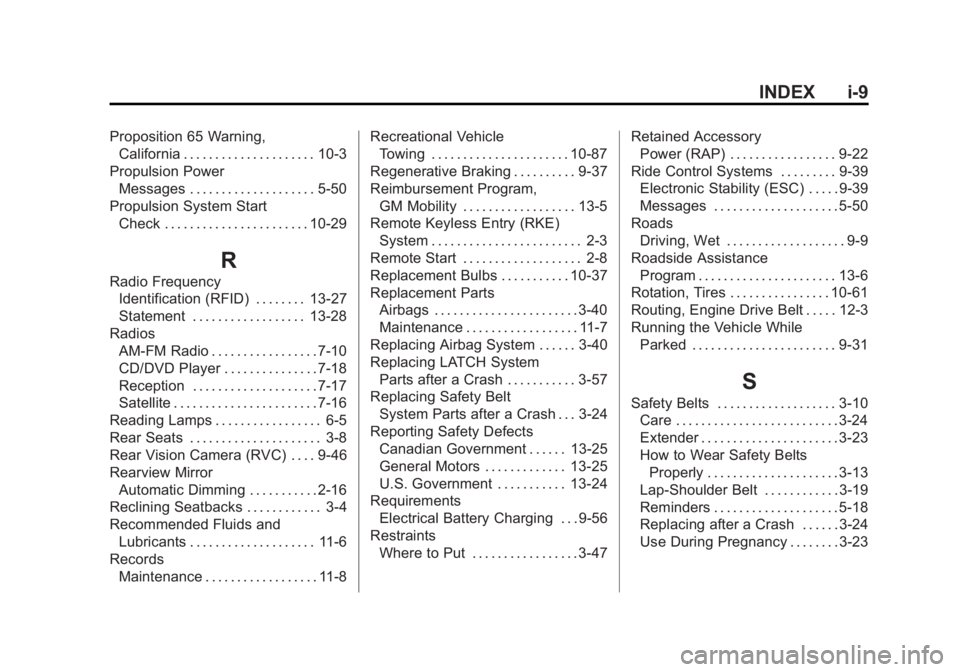 CHEVROLET VOLT 2011 Owners Manual Black plate (9,1)Chevrolet Volt Owner Manual - 2011
INDEX i-9
Proposition 65 Warning,California . . . . . . . . . . . . . . . . . . . . . 10-3
Propulsion Power Messages . . . . . . . . . . . . . . . . CHEVROLET VOLT 2011 Owners Manual Black plate (9,1)Chevrolet Volt Owner Manual - 2011
INDEX i-9
Proposition 65 Warning,California . . . . . . . . . . . . . . . . . . . . . 10-3
Propulsion Power Messages . . . . . . . . . . . . . . . .