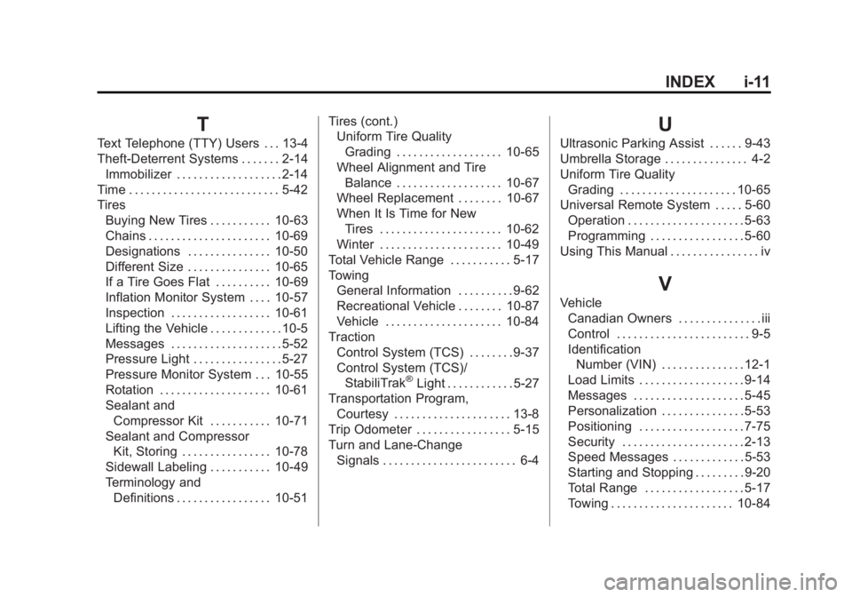 CHEVROLET VOLT 2011 Owners Manual Black plate (11,1)Chevrolet Volt Owner Manual - 2011
INDEX i-11
T
Text Telephone (TTY) Users . . . 13-4
Theft-Deterrent Systems . . . . . . . 2-14Immobilizer . . . . . . . . . . . . . . . . . . . 2-14 CHEVROLET VOLT 2011 Owners Manual Black plate (11,1)Chevrolet Volt Owner Manual - 2011
INDEX i-11
T
Text Telephone (TTY) Users . . . 13-4
Theft-Deterrent Systems . . . . . . . 2-14Immobilizer . . . . . . . . . . . . . . . . . . . 2-14