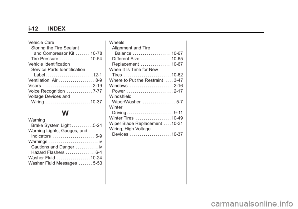 CHEVROLET VOLT 2011  Owners Manual Black plate (12,1)Chevrolet Volt Owner Manual - 2011
i-12 INDEX
Vehicle CareStoring the Tire Sealant
and Compressor Kit . . . . . . . 10-78
Tire Pressure . . . . . . . . . . . . . . . 10-54
Vehicle Id