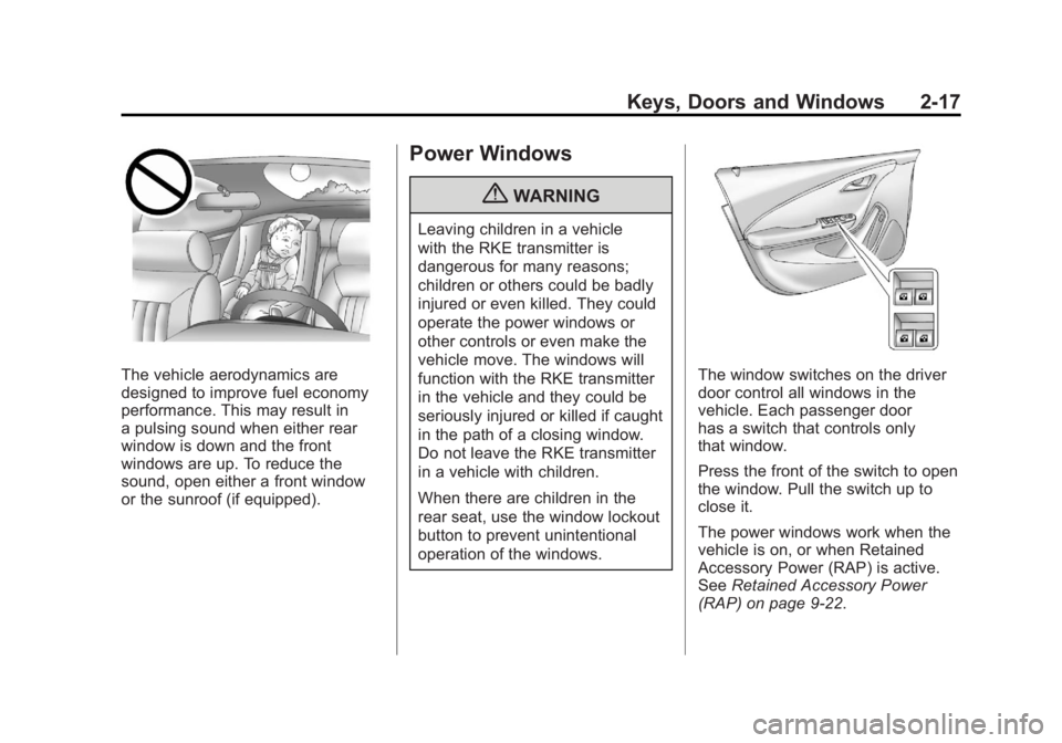 CHEVROLET VOLT 2011 Workshop Manual Black plate (17,1)Chevrolet Volt Owner Manual - 2011
Keys, Doors and Windows 2-17
The vehicle aerodynamics are
designed to improve fuel economy
performance. This may result in
a pulsing sound when eit CHEVROLET VOLT 2011 Workshop Manual Black plate (17,1)Chevrolet Volt Owner Manual - 2011
Keys, Doors and Windows 2-17
The vehicle aerodynamics are
designed to improve fuel economy
performance. This may result in
a pulsing sound when eit