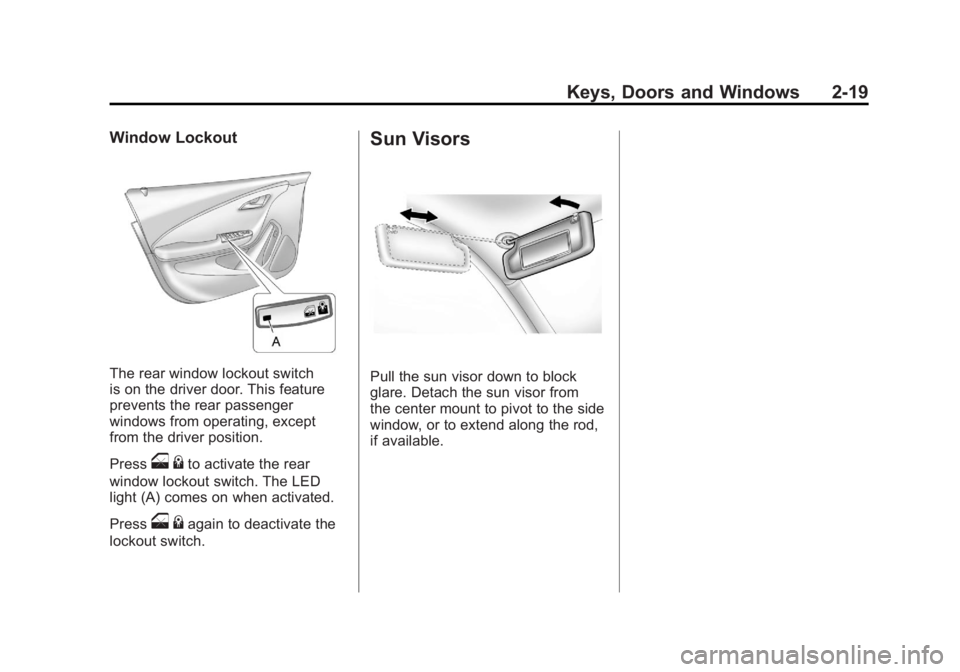 CHEVROLET VOLT 2011 Workshop Manual Black plate (19,1)Chevrolet Volt Owner Manual - 2011
Keys, Doors and Windows 2-19
Window Lockout
The rear window lockout switch
is on the driver door. This feature
prevents the rear passenger
windows CHEVROLET VOLT 2011 Workshop Manual Black plate (19,1)Chevrolet Volt Owner Manual - 2011
Keys, Doors and Windows 2-19
Window Lockout
The rear window lockout switch
is on the driver door. This feature
prevents the rear passenger
windows