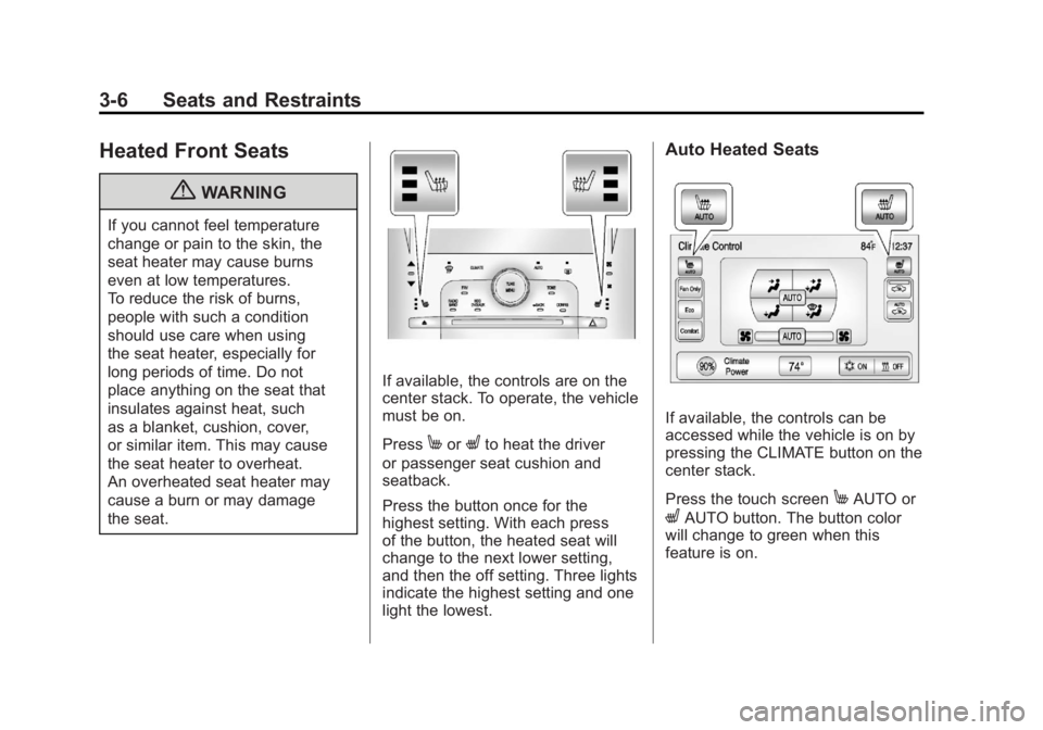 CHEVROLET VOLT 2011  Owners Manual Black plate (6,1)Chevrolet Volt Owner Manual - 2011
3-6 Seats and Restraints
Heated Front Seats
{WARNING
If you cannot feel temperature
change or pain to the skin, the
seat heater may cause burns
even