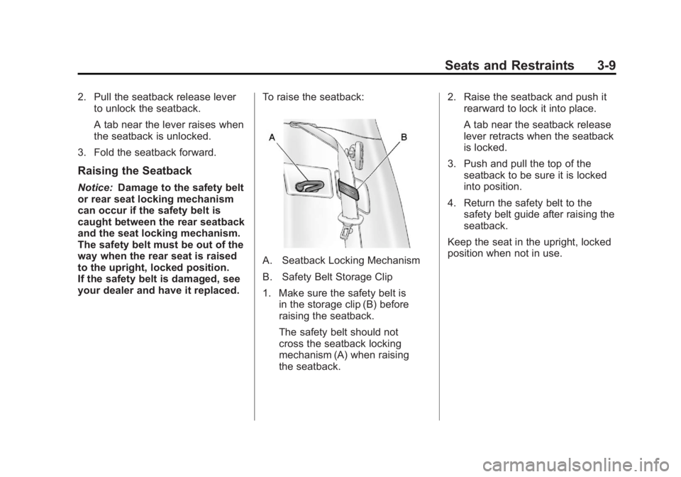 CHEVROLET VOLT 2011 Repair Manual Black plate (9,1)Chevrolet Volt Owner Manual - 2011
Seats and Restraints 3-9
2. Pull the seatback release leverto unlock the seatback.
A tab near the lever raises when
the seatback is unlocked.
3. Fol CHEVROLET VOLT 2011 Repair Manual Black plate (9,1)Chevrolet Volt Owner Manual - 2011
Seats and Restraints 3-9
2. Pull the seatback release leverto unlock the seatback.
A tab near the lever raises when
the seatback is unlocked.
3. Fol