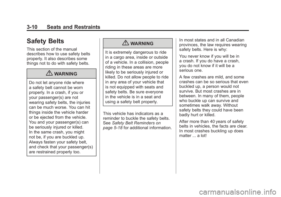 CHEVROLET VOLT 2011 Owners Guide Black plate (10,1)Chevrolet Volt Owner Manual - 2011
3-10 Seats and Restraints
Safety Belts
This section of the manual
describes how to use safety belts
properly. It also describes some
things not to 