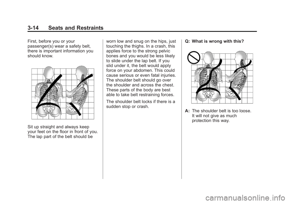 CHEVROLET VOLT 2011 Repair Manual Black plate (14,1)Chevrolet Volt Owner Manual - 2011
3-14 Seats and Restraints
First, before you or your
passenger(s) wear a safety belt,
there is important information you
should know.
Sit up straigh CHEVROLET VOLT 2011 Repair Manual Black plate (14,1)Chevrolet Volt Owner Manual - 2011
3-14 Seats and Restraints
First, before you or your
passenger(s) wear a safety belt,
there is important information you
should know.
Sit up straigh
