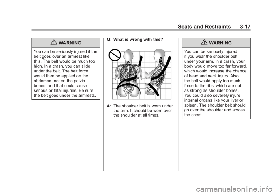 CHEVROLET VOLT 2011 Manual PDF Black plate (17,1)Chevrolet Volt Owner Manual - 2011
Seats and Restraints 3-17
{WARNING
You can be seriously injured if the
belt goes over an armrest like
this. The belt would be much too
high. In a c CHEVROLET VOLT 2011 Manual PDF Black plate (17,1)Chevrolet Volt Owner Manual - 2011
Seats and Restraints 3-17
{WARNING
You can be seriously injured if the
belt goes over an armrest like
this. The belt would be much too
high. In a c