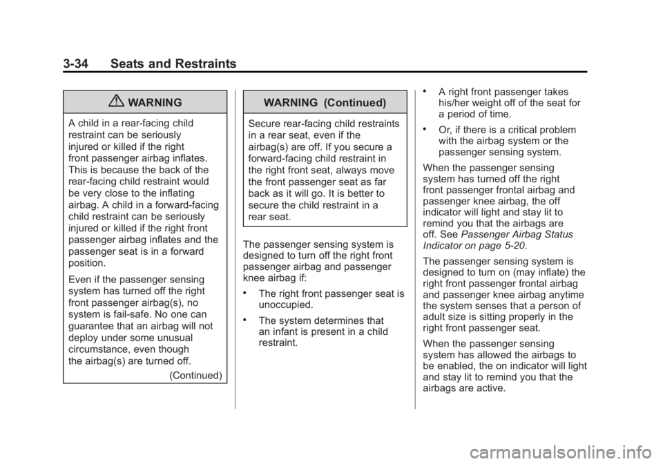 CHEVROLET VOLT 2011 Owners Guide Black plate (34,1)Chevrolet Volt Owner Manual - 2011
3-34 Seats and Restraints
{WARNING
A child in a rear-facing child
restraint can be seriously
injured or killed if the right
front passenger airbag 