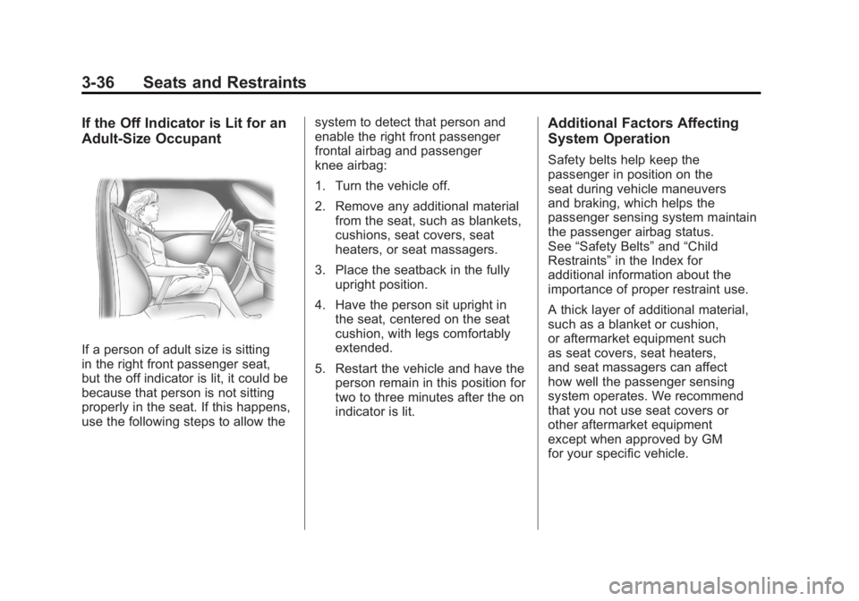 CHEVROLET VOLT 2011 Owners Guide Black plate (36,1)Chevrolet Volt Owner Manual - 2011
3-36 Seats and Restraints
If the Off Indicator is Lit for an
Adult-Size Occupant
If a person of adult size is sitting
in the right front passenger 