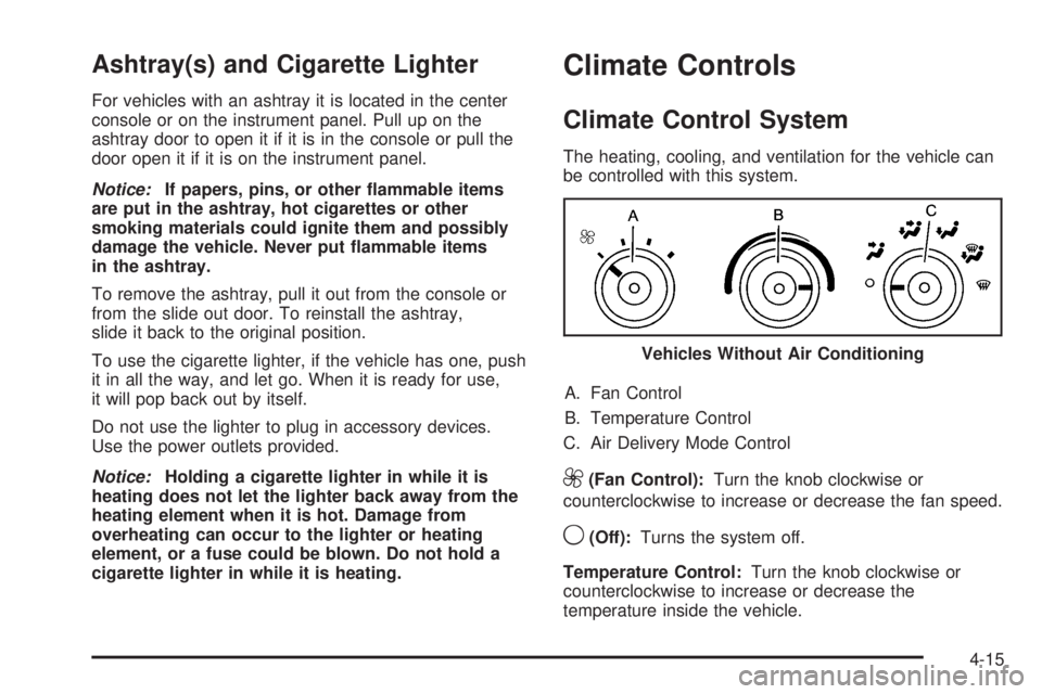 CHEVROLET EXPRESS 2010  Owners Manual Ashtray(s) and Cigarette Lighter
For vehicles with an ashtray it is located in the center
console or on the instrument panel. Pull up on the
ashtray door to open it if it is in the console or pull the