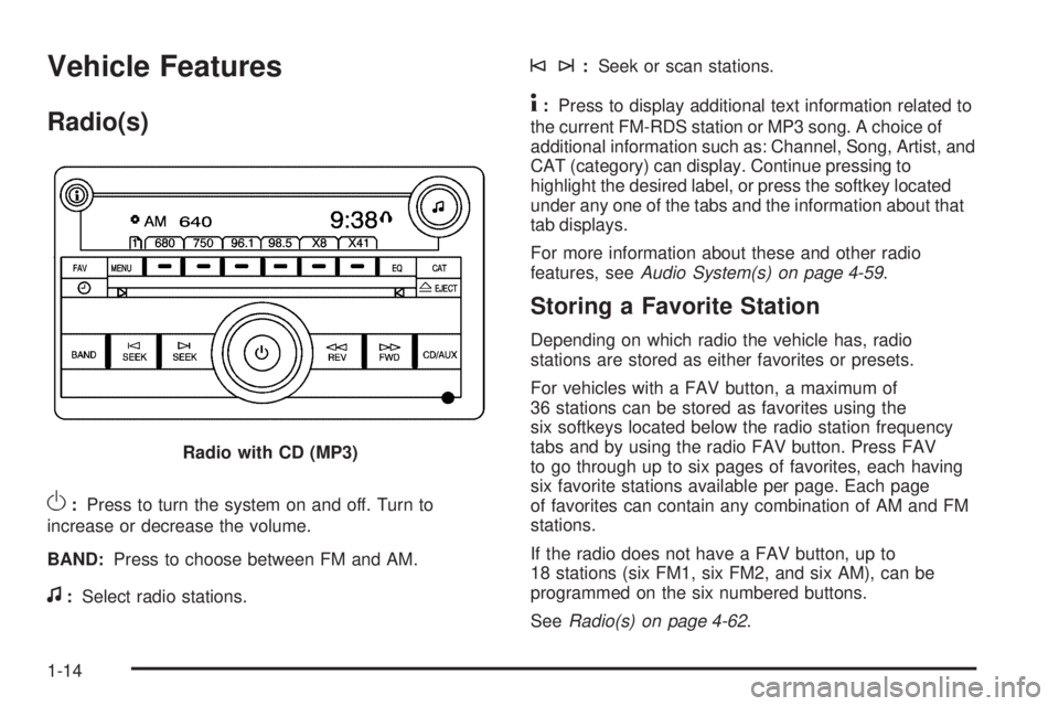 CHEVROLET EXPRESS 2010 User Guide Vehicle Features
Radio(s)
O:Press to turn the system on and off. Turn to
increase or decrease the volume.
BAND:Press to choose between FM and AM.
f:Select radio stations.
©¨:Seek or scan stations.
4