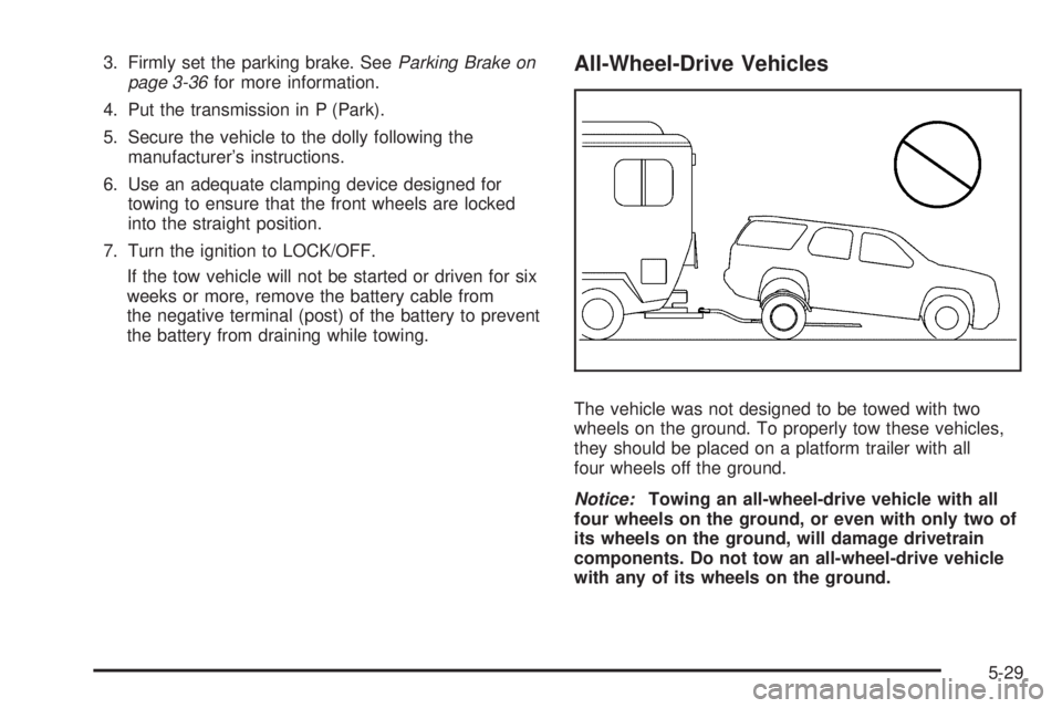 CHEVROLET EXPRESS 2010  Owners Manual 3. Firmly set the parking brake. SeeParking Brake on
page 3-36for more information.
4. Put the transmission in P (Park).
5. Secure the vehicle to the dolly following the
manufacturer’s instructions.