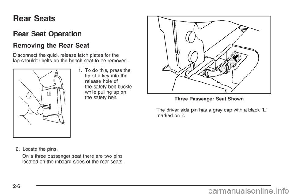 CHEVROLET EXPRESS 2010 Owners Guide Rear Seats
Rear Seat Operation
Removing the Rear Seat
Disconnect the quick release latch plates for the
lap-shoulder belts on the bench seat to be removed.
1. To do this, press the
tip of a key into t