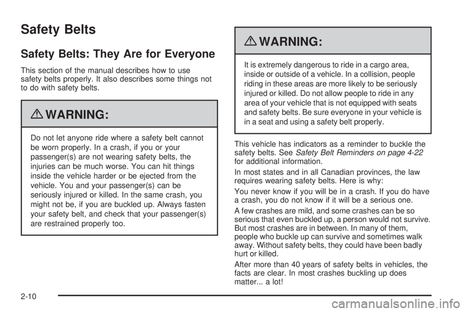 CHEVROLET EXPRESS 2010 Owners Guide Safety Belts
Safety Belts: They Are for Everyone
This section of the manual describes how to use
safety belts properly. It also describes some things not
to do with safety belts.
{WARNING:
Do not let 