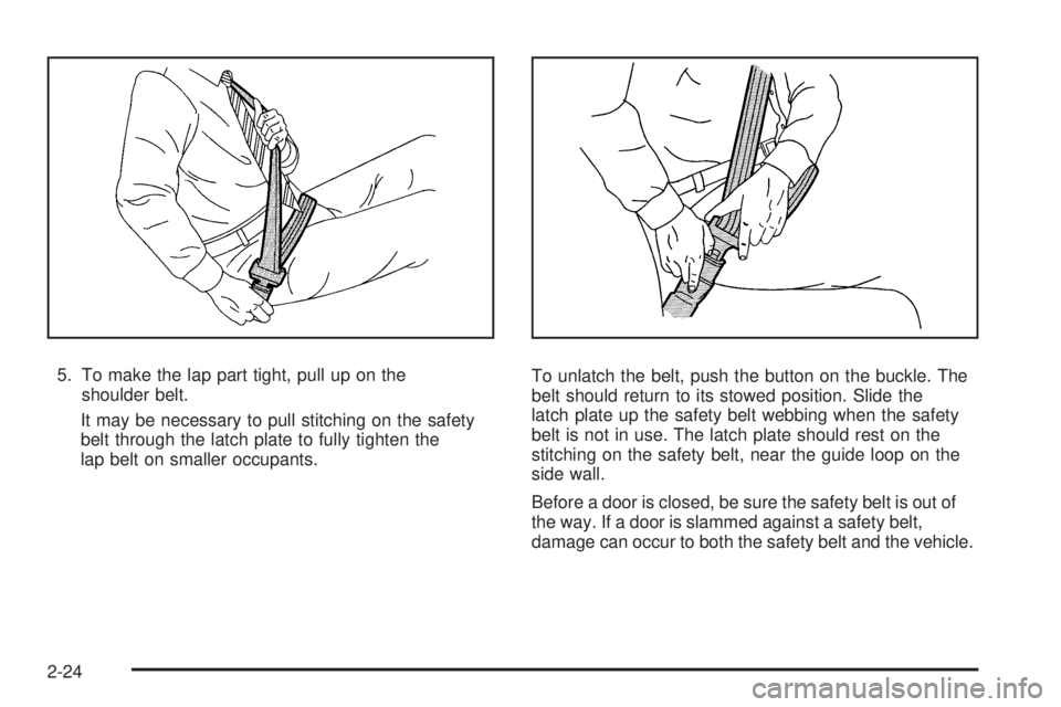 CHEVROLET EXPRESS 2010 Service Manual 5. To make the lap part tight, pull up on the
shoulder belt.
It may be necessary to pull stitching on the safety
belt through the latch plate to fully tighten the
lap belt on smaller occupants.To unla