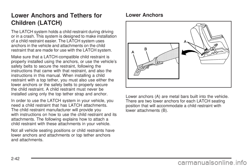 CHEVROLET EXPRESS 2010 Repair Manual Lower Anchors and Tethers for
Children (LATCH)
The LATCH system holds a child restraint during driving
or in a crash. This system is designed to make installation
of a child restraint easier. The LATC