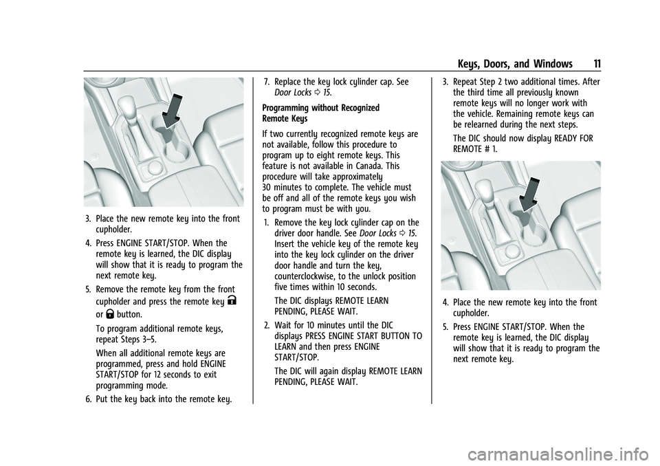 CHEVROLET BLAZER 2023  Owners Manual Chevrolet Blazer Owner Manual (GMNA-Localizing-U.S./Canada/Mexico-
16401961) - 2023 - CRC - 5/17/22
Keys, Doors, and Windows 11
3. Place the new remote key into the frontcupholder.
4. Press ENGINE STA