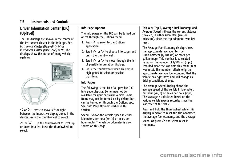 CHEVROLET BLAZER 2023 Owners Manual Chevrolet Blazer Owner Manual (GMNA-Localizing-U.S./Canada/Mexico-
16401961) - 2023 - CRC - 5/17/22
112 Instruments and Controls
Driver Information Center (DIC)
(Uplevel)
The DIC displays are shown in CHEVROLET BLAZER 2023 Owners Manual Chevrolet Blazer Owner Manual (GMNA-Localizing-U.S./Canada/Mexico-
16401961) - 2023 - CRC - 5/17/22
112 Instruments and Controls
Driver Information Center (DIC)
(Uplevel)
The DIC displays are shown in