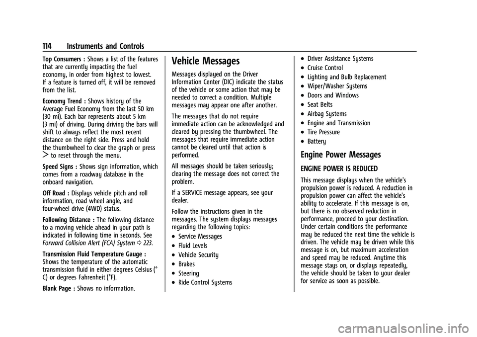 CHEVROLET BLAZER 2023 Owners Manual Chevrolet Blazer Owner Manual (GMNA-Localizing-U.S./Canada/Mexico-
16401961) - 2023 - CRC - 5/17/22
114 Instruments and Controls
Top Consumers :Shows a list of the features
that are currently impactin CHEVROLET BLAZER 2023 Owners Manual Chevrolet Blazer Owner Manual (GMNA-Localizing-U.S./Canada/Mexico-
16401961) - 2023 - CRC - 5/17/22
114 Instruments and Controls
Top Consumers :Shows a list of the features
that are currently impactin