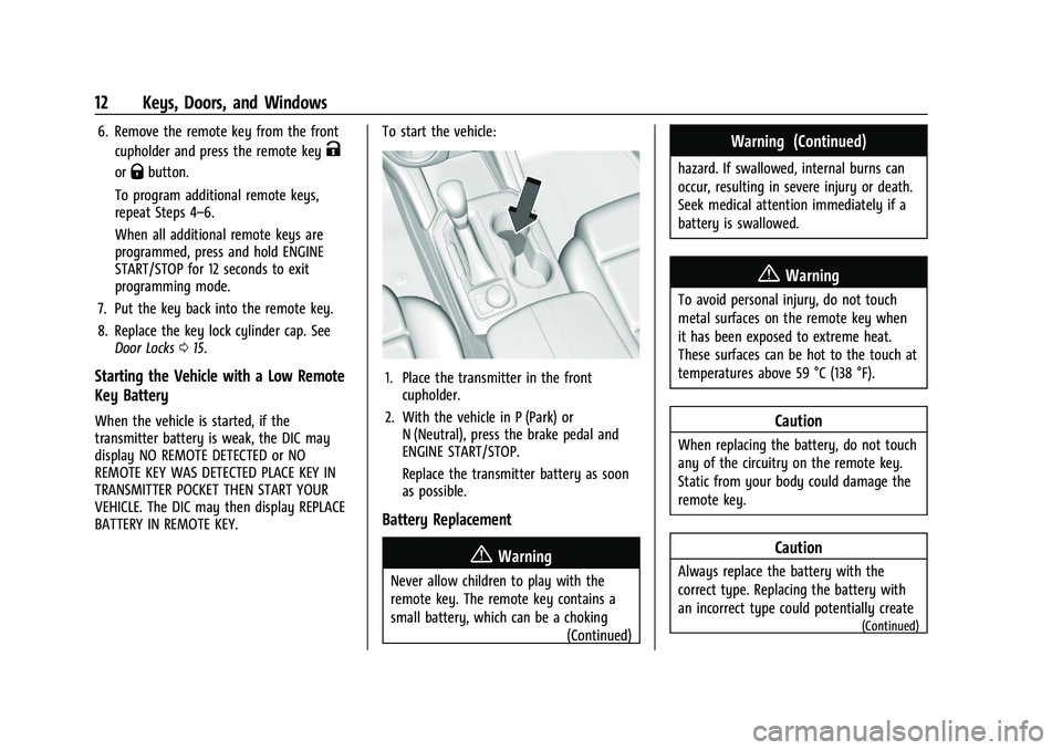 CHEVROLET BLAZER 2023 User Guide Chevrolet Blazer Owner Manual (GMNA-Localizing-U.S./Canada/Mexico-
16401961) - 2023 - CRC - 5/17/22
12 Keys, Doors, and Windows
6. Remove the remote key from the frontcupholder and press the remote ke