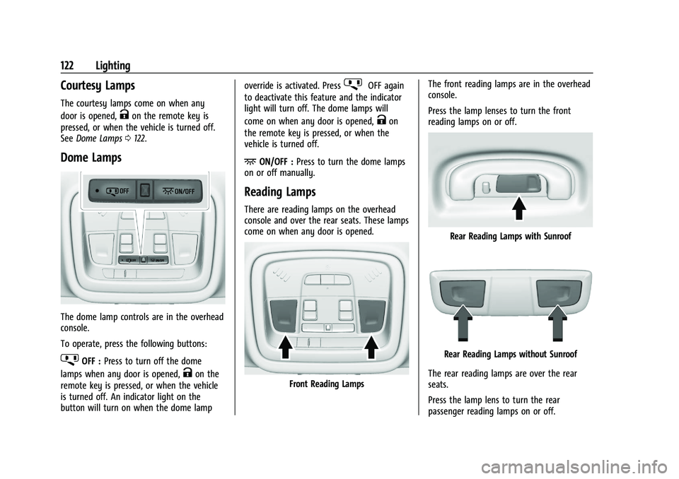 CHEVROLET BLAZER 2023 Owners Manual Chevrolet Blazer Owner Manual (GMNA-Localizing-U.S./Canada/Mexico-
16401961) - 2023 - CRC - 5/17/22
122 Lighting
Courtesy Lamps
The courtesy lamps come on when any
door is opened,
Kon the remote key i CHEVROLET BLAZER 2023 Owners Manual Chevrolet Blazer Owner Manual (GMNA-Localizing-U.S./Canada/Mexico-
16401961) - 2023 - CRC - 5/17/22
122 Lighting
Courtesy Lamps
The courtesy lamps come on when any
door is opened,
Kon the remote key i