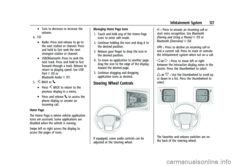 CHEVROLET BLAZER 2023 Owners Manual Chevrolet Blazer Owner Manual (GMNA-Localizing-U.S./Canada/Mexico-
16401961) - 2023 - CRC - 5/17/22
Infotainment System 127
.Turn to decrease or increase the
volume.
4.6
.Radio: Press and release to g CHEVROLET BLAZER 2023 Owners Manual Chevrolet Blazer Owner Manual (GMNA-Localizing-U.S./Canada/Mexico-
16401961) - 2023 - CRC - 5/17/22
Infotainment System 127
.Turn to decrease or increase the
volume.
4.6
.Radio: Press and release to g