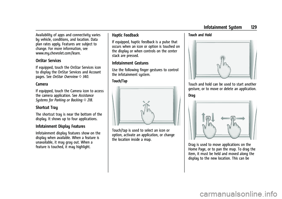 CHEVROLET BLAZER 2023 Owners Manual Chevrolet Blazer Owner Manual (GMNA-Localizing-U.S./Canada/Mexico-
16401961) - 2023 - CRC - 5/17/22
Infotainment System 129
Availability of apps and connectivity varies
by vehicle, conditions, and loc CHEVROLET BLAZER 2023 Owners Manual Chevrolet Blazer Owner Manual (GMNA-Localizing-U.S./Canada/Mexico-
16401961) - 2023 - CRC - 5/17/22
Infotainment System 129
Availability of apps and connectivity varies
by vehicle, conditions, and loc