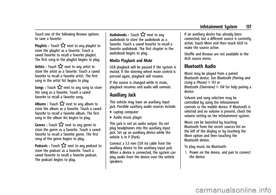 CHEVROLET BLAZER 2023 Owners Manual Chevrolet Blazer Owner Manual (GMNA-Localizing-U.S./Canada/Mexico-
16401961) - 2023 - CRC - 5/17/22
Infotainment System 137
Touch one of the following Browse options
to save a favorite:
Playlists :Tou CHEVROLET BLAZER 2023 Owners Manual Chevrolet Blazer Owner Manual (GMNA-Localizing-U.S./Canada/Mexico-
16401961) - 2023 - CRC - 5/17/22
Infotainment System 137
Touch one of the following Browse options
to save a favorite:
Playlists :Tou