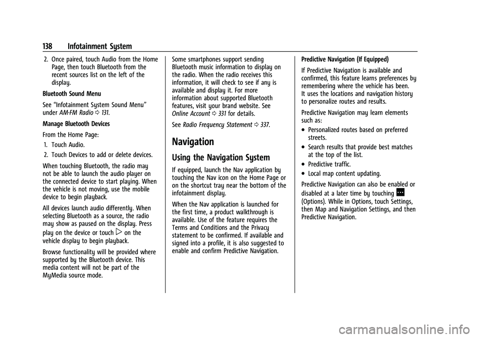 CHEVROLET BLAZER 2023 Owners Manual Chevrolet Blazer Owner Manual (GMNA-Localizing-U.S./Canada/Mexico-
16401961) - 2023 - CRC - 5/17/22
138 Infotainment System
2. Once paired, touch Audio from the HomePage, then touch Bluetooth from the CHEVROLET BLAZER 2023 Owners Manual Chevrolet Blazer Owner Manual (GMNA-Localizing-U.S./Canada/Mexico-
16401961) - 2023 - CRC - 5/17/22
138 Infotainment System
2. Once paired, touch Audio from the HomePage, then touch Bluetooth from the