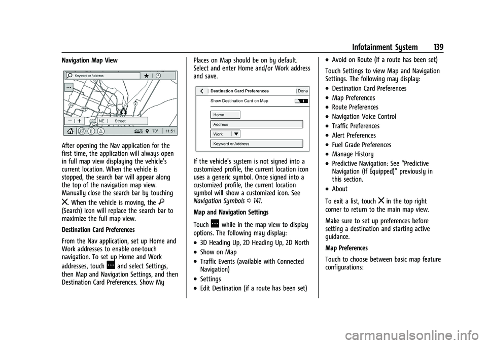 CHEVROLET BLAZER 2023 Owners Manual Chevrolet Blazer Owner Manual (GMNA-Localizing-U.S./Canada/Mexico-
16401961) - 2023 - CRC - 5/17/22
Infotainment System 139
Navigation Map View
After opening the Nav application for the
first time, th CHEVROLET BLAZER 2023 Owners Manual Chevrolet Blazer Owner Manual (GMNA-Localizing-U.S./Canada/Mexico-
16401961) - 2023 - CRC - 5/17/22
Infotainment System 139
Navigation Map View
After opening the Nav application for the
first time, th