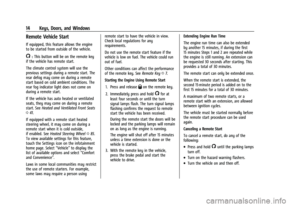 CHEVROLET BLAZER 2023 User Guide Chevrolet Blazer Owner Manual (GMNA-Localizing-U.S./Canada/Mexico-
16401961) - 2023 - CRC - 5/17/22
14 Keys, Doors, and Windows
Remote Vehicle Start
If equipped, this feature allows the engine
to be s CHEVROLET BLAZER 2023 User Guide Chevrolet Blazer Owner Manual (GMNA-Localizing-U.S./Canada/Mexico-
16401961) - 2023 - CRC - 5/17/22
14 Keys, Doors, and Windows
Remote Vehicle Start
If equipped, this feature allows the engine
to be s