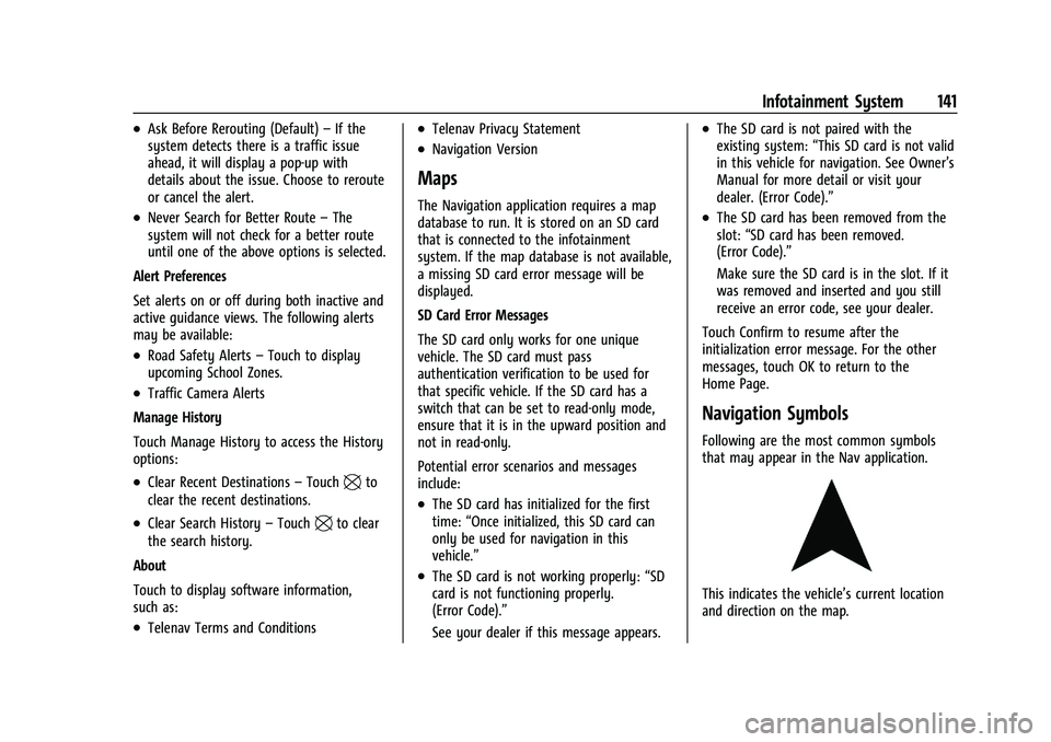 CHEVROLET BLAZER 2023 Owners Manual Chevrolet Blazer Owner Manual (GMNA-Localizing-U.S./Canada/Mexico-
16401961) - 2023 - CRC - 5/17/22
Infotainment System 141
.Ask Before Rerouting (Default)–If the
system detects there is a traffic i CHEVROLET BLAZER 2023 Owners Manual Chevrolet Blazer Owner Manual (GMNA-Localizing-U.S./Canada/Mexico-
16401961) - 2023 - CRC - 5/17/22
Infotainment System 141
.Ask Before Rerouting (Default)–If the
system detects there is a traffic i