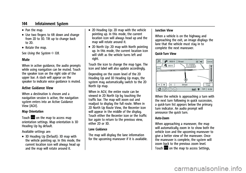 CHEVROLET BLAZER 2023  Owners Manual Chevrolet Blazer Owner Manual (GMNA-Localizing-U.S./Canada/Mexico-
16401961) - 2023 - CRC - 5/17/22
144 Infotainment System
.Pan the map.
.Use two fingers to tilt down and change
from 2D to 3D. Tilt u