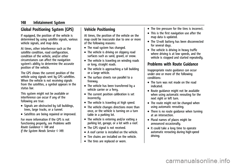 CHEVROLET BLAZER 2023  Owners Manual Chevrolet Blazer Owner Manual (GMNA-Localizing-U.S./Canada/Mexico-
16401961) - 2023 - CRC - 5/17/22
148 Infotainment System
Global Positioning System (GPS)
If equipped, the position of the vehicle is
